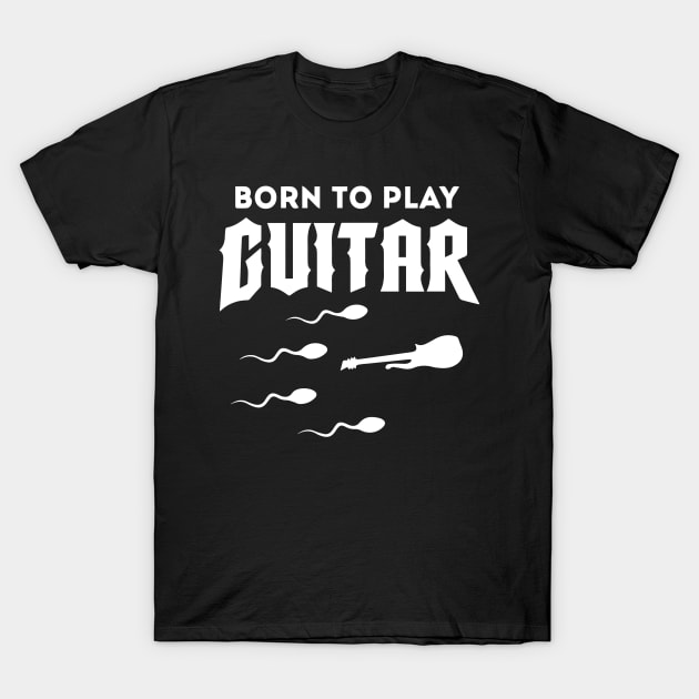 Born To Play Guitar T-Shirt by dokgo